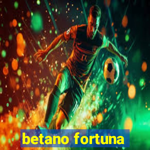 betano fortuna